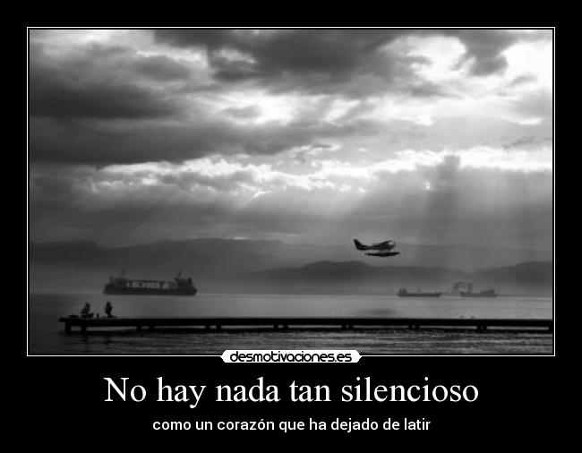 No hay nada tan silencioso - como un corazón que ha dejado de latir
