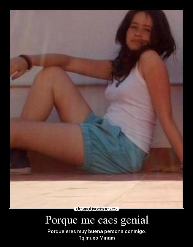 Porque me caes genial -