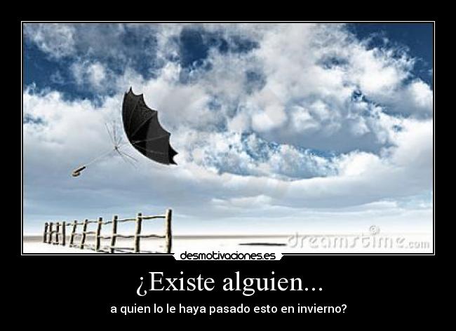 ¿Existe alguien... - a quien lo le haya pasado esto en invierno?