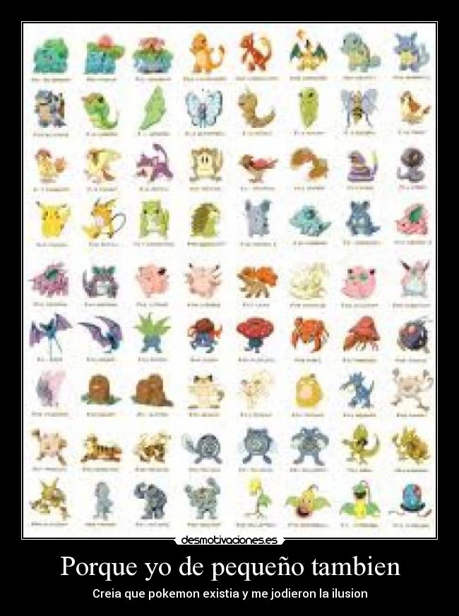 Porque yo de pequeño tambien - Creia que pokemon existia y me jodieron la ilusion