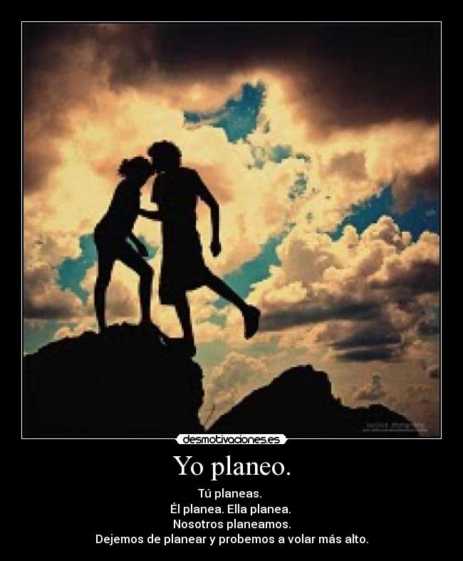 Yo planeo. -