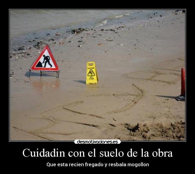 Cuidadin con el suelo de la obra -