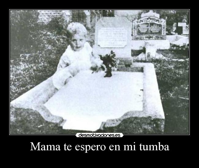 Mama te espero en mi tumba -