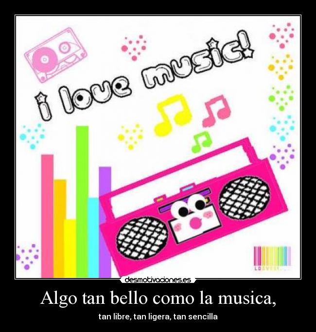 Algo tan bello como la musica, - tan libre, tan ligera, tan sencilla