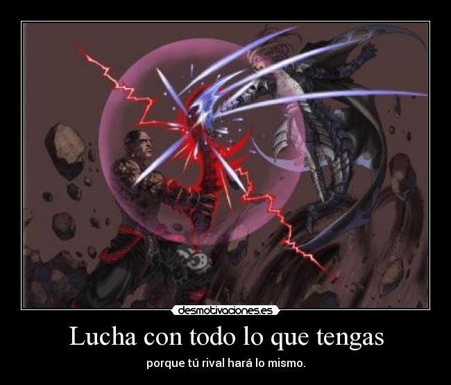 Lucha con todo lo que tengas -