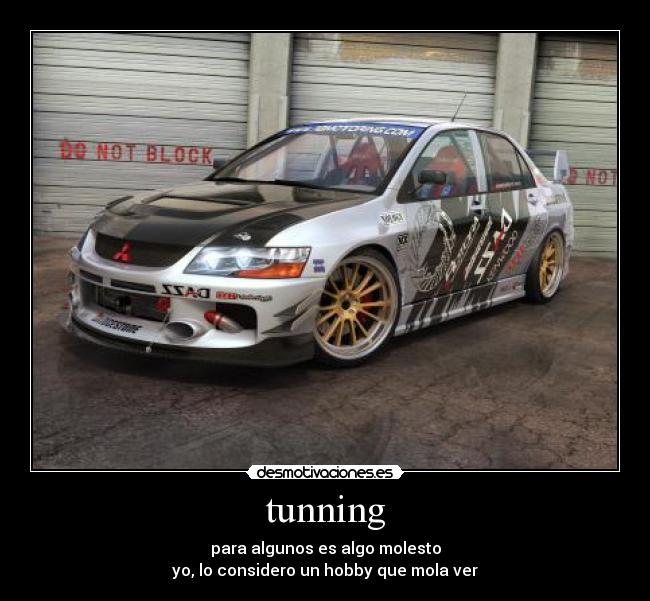 tunning - para algunos es algo molesto
yo, lo considero un hobby que mola ver