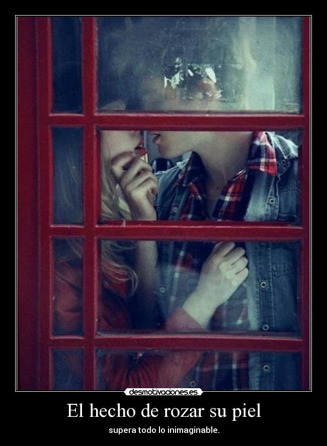 El hecho de rozar su piel -