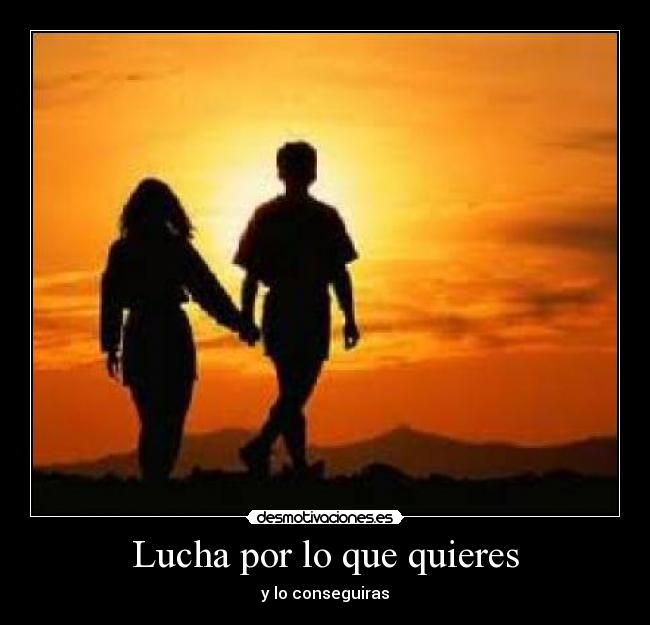 Lucha por lo que quieres -