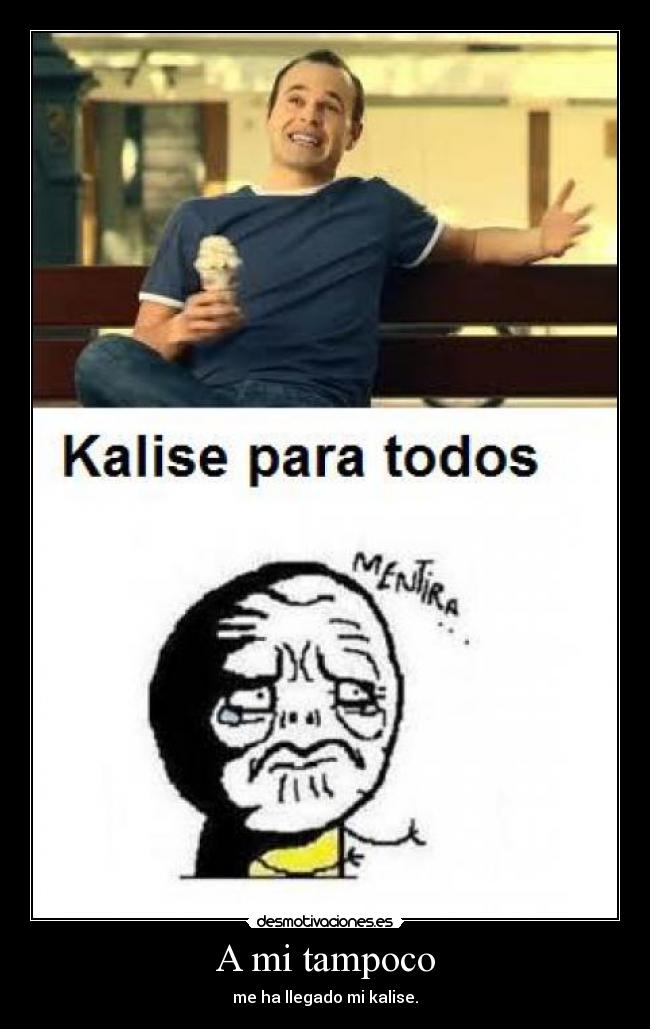 A mi tampoco - me ha llegado mi kalise.