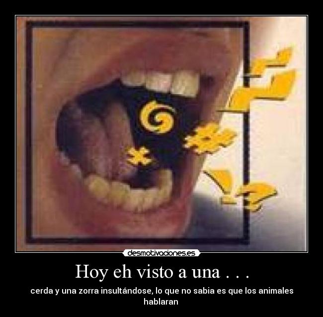 Hoy eh visto a una . . . - cerda y una zorra insultándose, lo que no sabia es que los animales hablaran