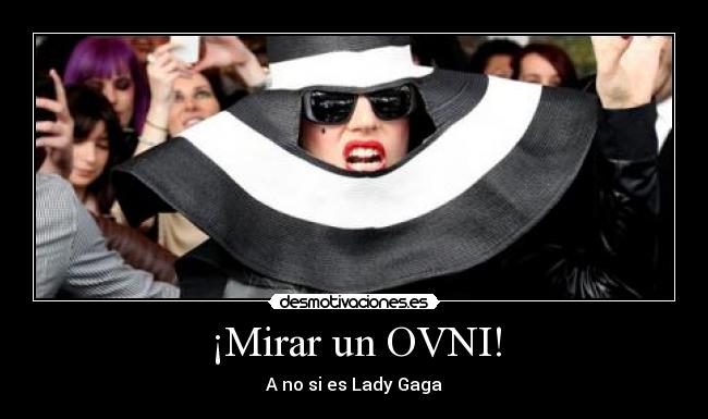 ¡Mirar un OVNI! - A no si es Lady Gaga
