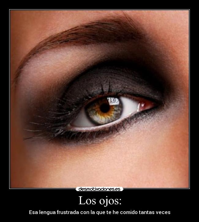 Los ojos: -