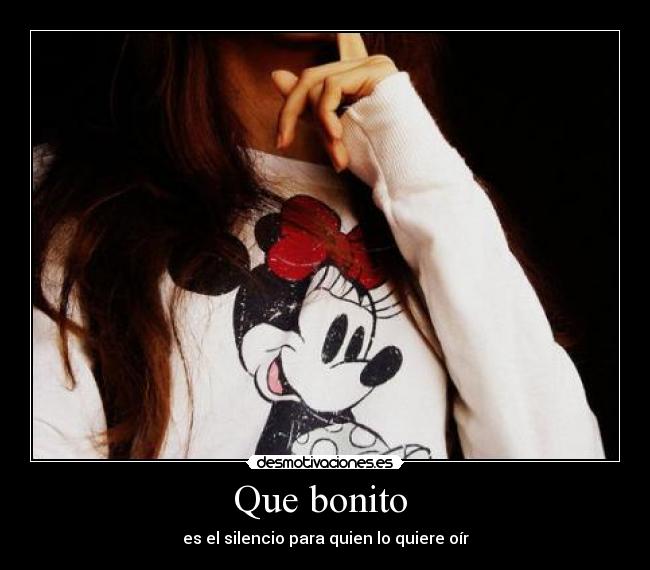 Que bonito  - es el silencio para quien lo quiere oír