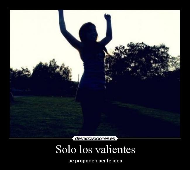Solo los valientes - se proponen ser felices