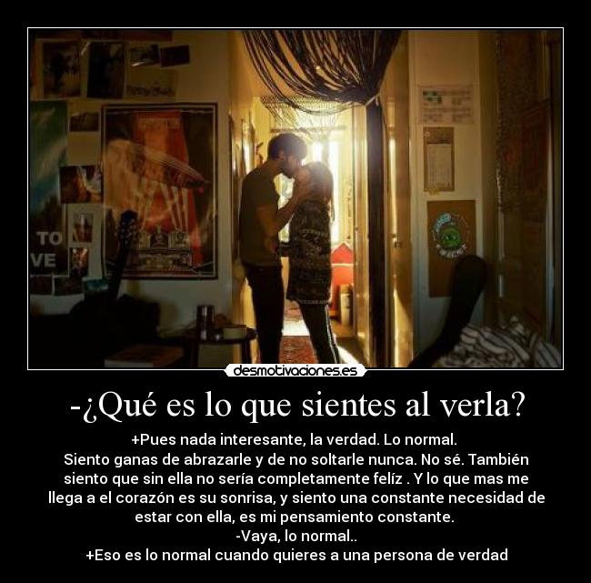 -¿Qué es lo que sientes al verla? -