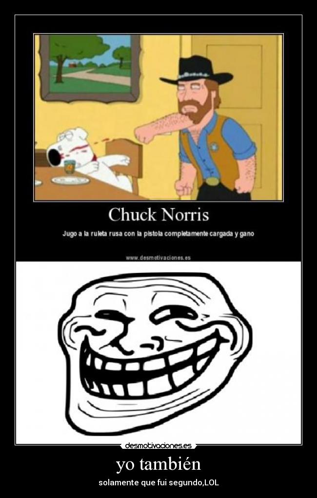 yo también - solamente que fui segundo,LOL