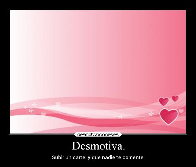 Desmotiva. -