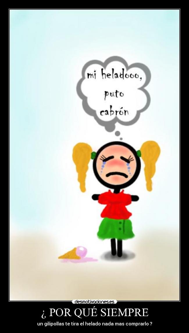 ¿ POR QUÉ SIEMPRE -