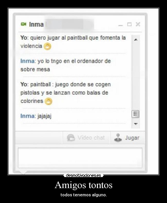 Amigos tontos - todos tenemos alguno.