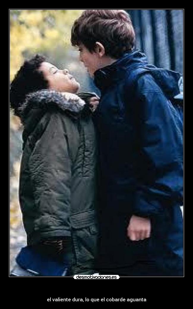   - el valiente dura, lo que el cobarde aguanta