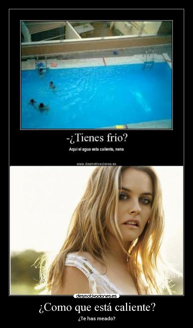 ¿Como que está caliente? -