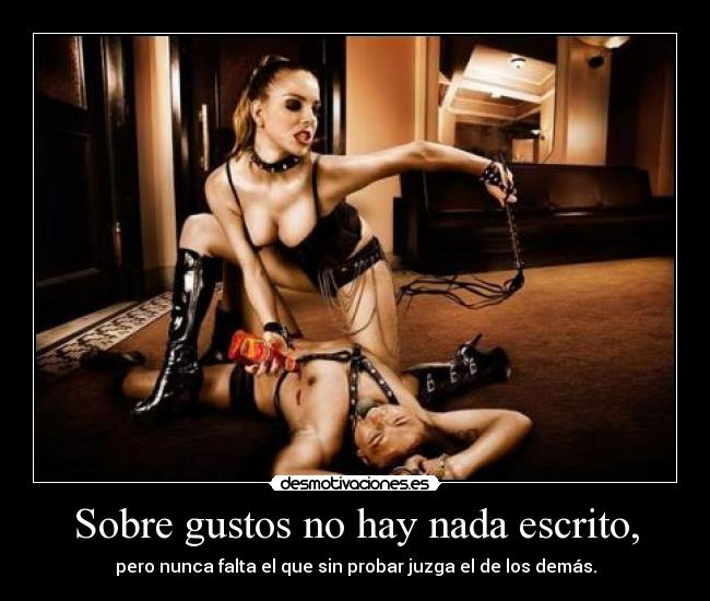 Sobre gustos no hay nada escrito, -