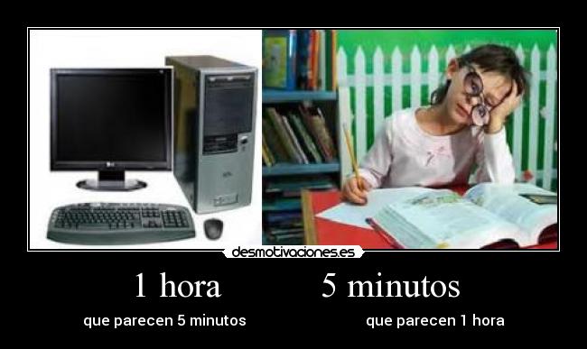 1 hora           5 minutos - que parecen 5 minutos                                 que parecen 1 hora