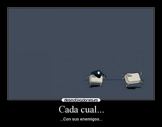 Cada cual... - ...Con sus enemigos...