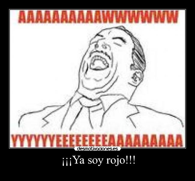 ¡¡¡Ya soy rojo!!! -   