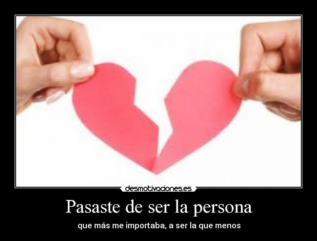 Pasaste de ser la persona -