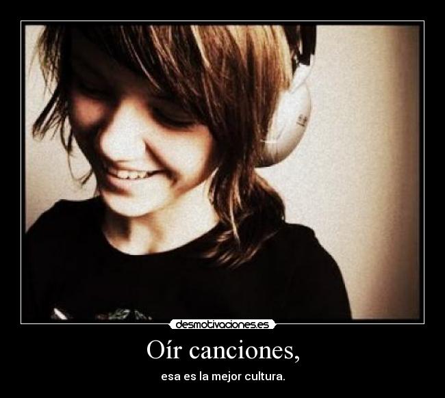 Oír canciones, -