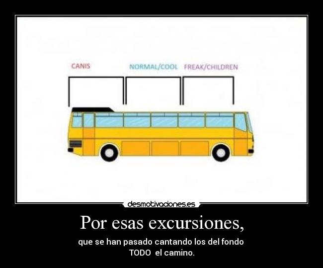 Por esas excursiones, -