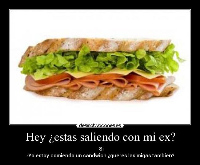 Hey ¿estas saliendo con mi ex? -