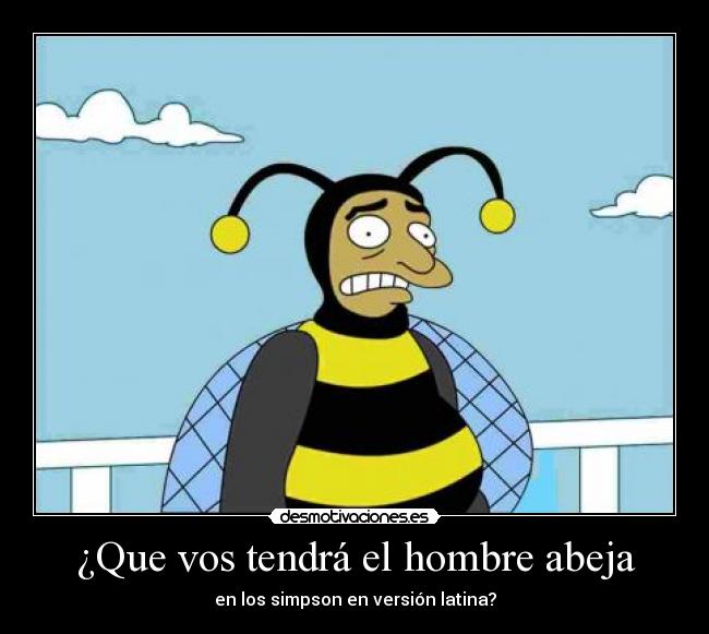 ¿Que vos tendrá el hombre abeja -