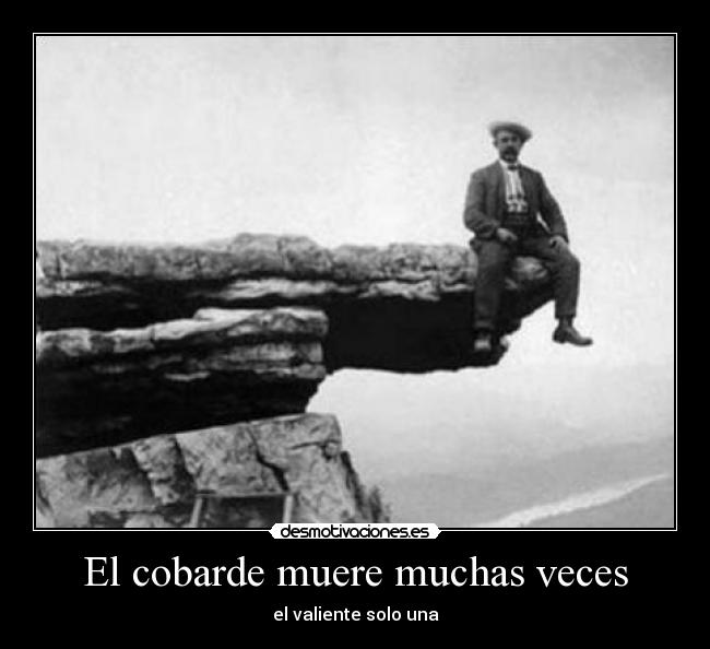 El cobarde muere muchas veces - el valiente solo una