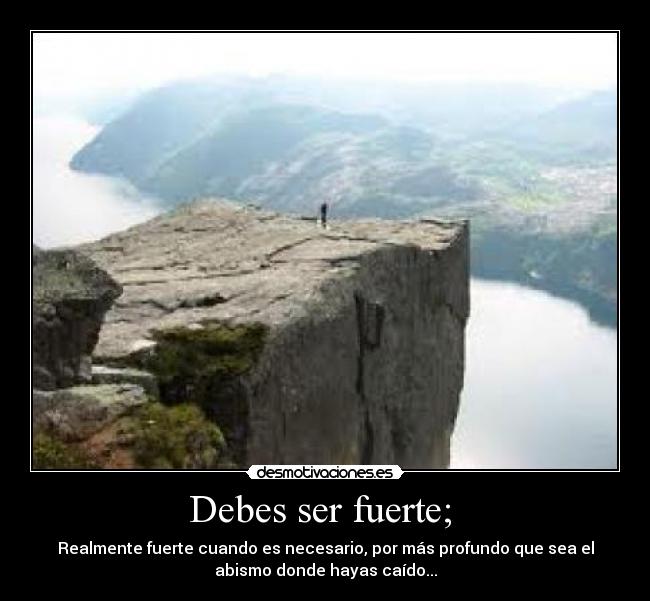 Debes ser fuerte;  - 