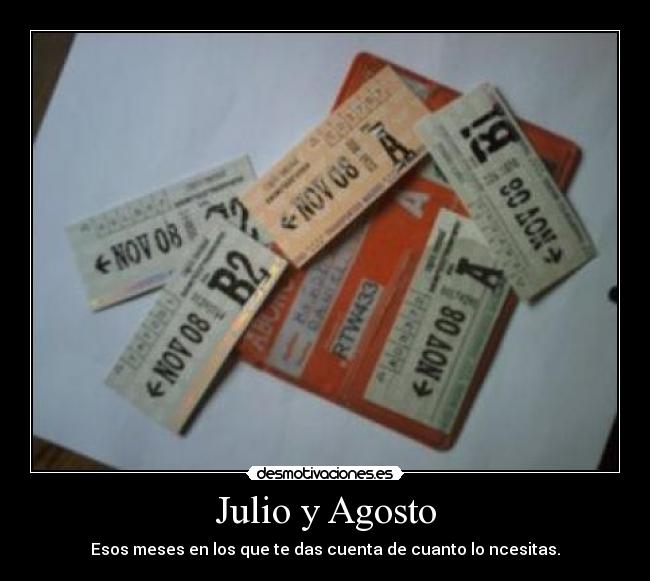 Julio y Agosto - Esos meses en los que te das cuenta de cuanto lo ncesitas.