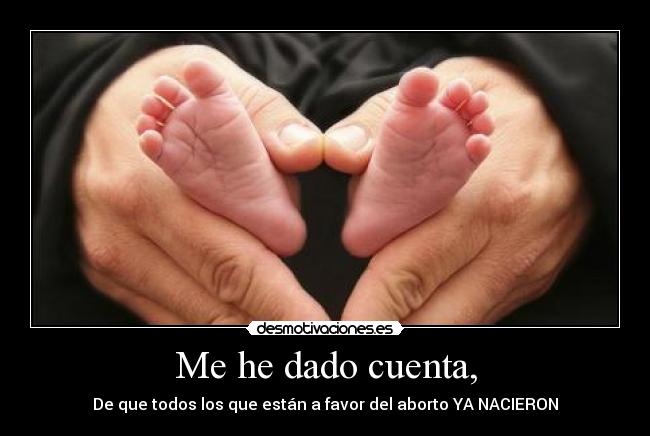 Me he dado cuenta, -