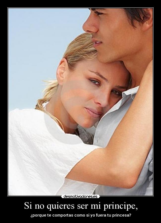 Si no quieres ser mi principe, -