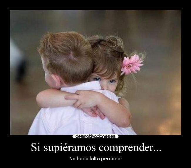 Si supiéramos comprender... -