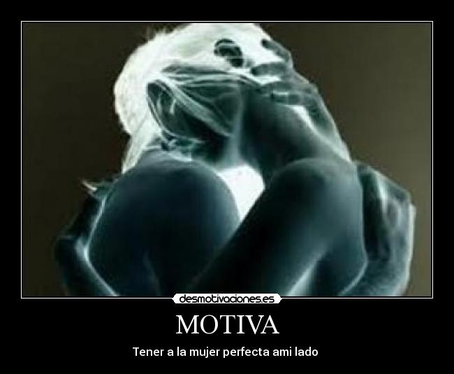 MOTIVA - Tener a la mujer perfecta ami lado