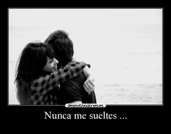Nunca me sueltes ... -