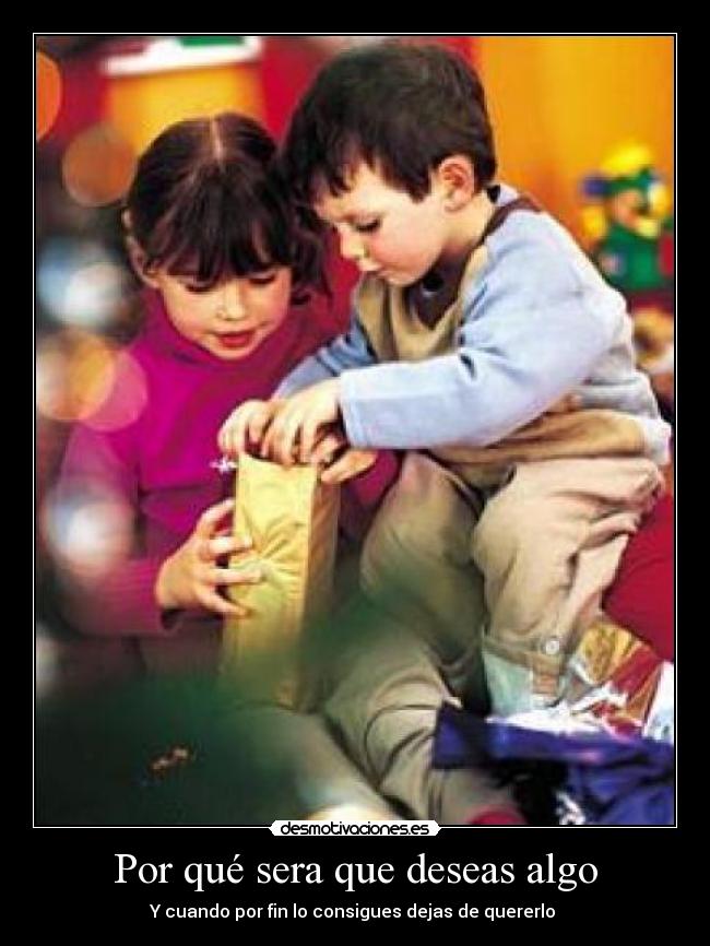 Por qué sera que deseas algo - Y cuando por fin lo consigues dejas de quererlo
