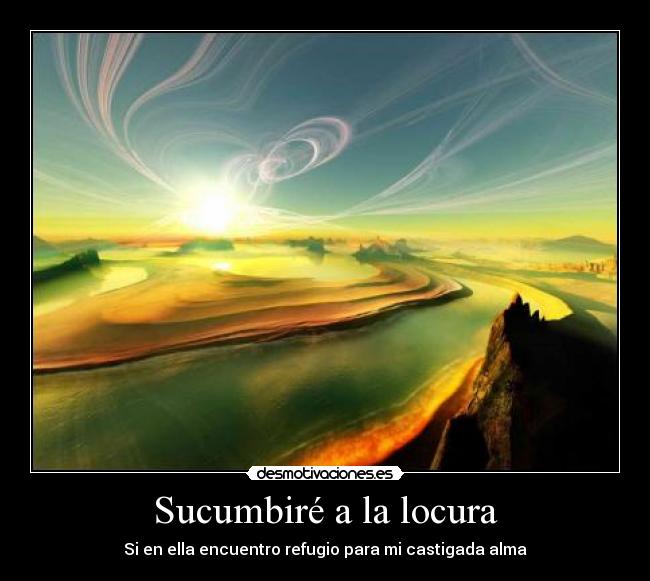 Sucumbiré a la locura - Si en ella encuentro refugio para mi castigada alma