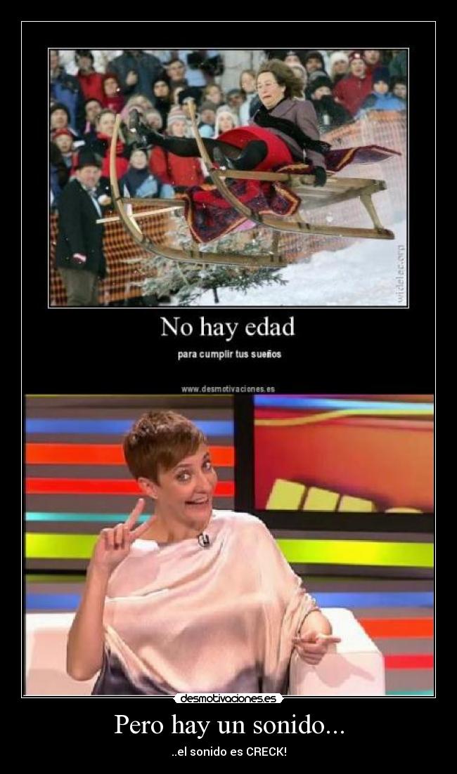 Pero hay un sonido... - ..el sonido es CRECK!