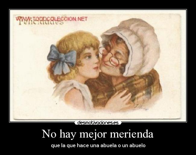 No hay mejor merienda - que la que hace una abuela o un abuelo