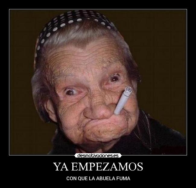 YA EMPEZAMOS - CON QUE LA ABUELA FUMA