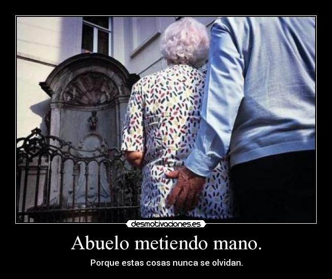 Abuelo metiendo mano. - 