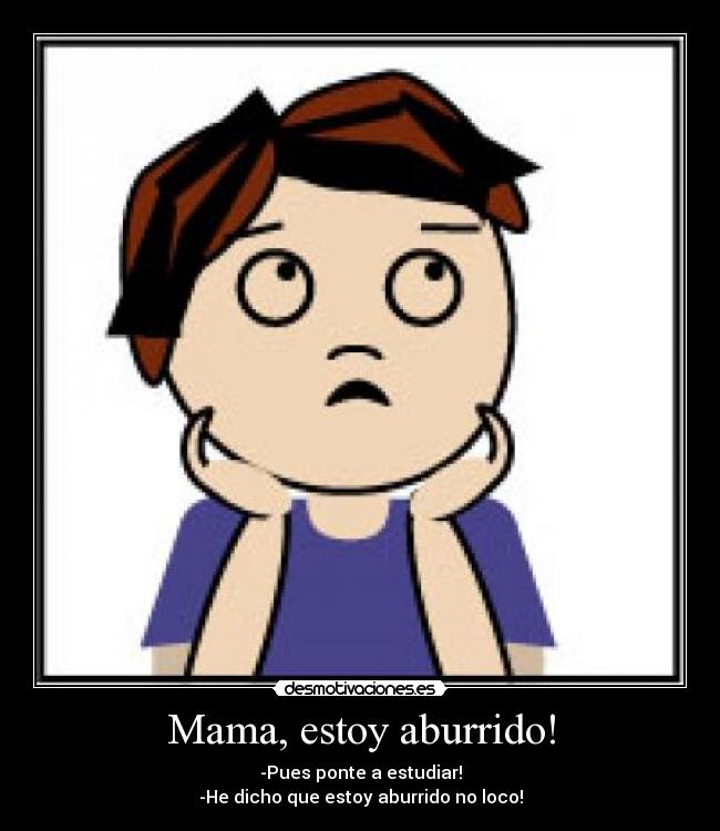 Mama, estoy aburrido! - 