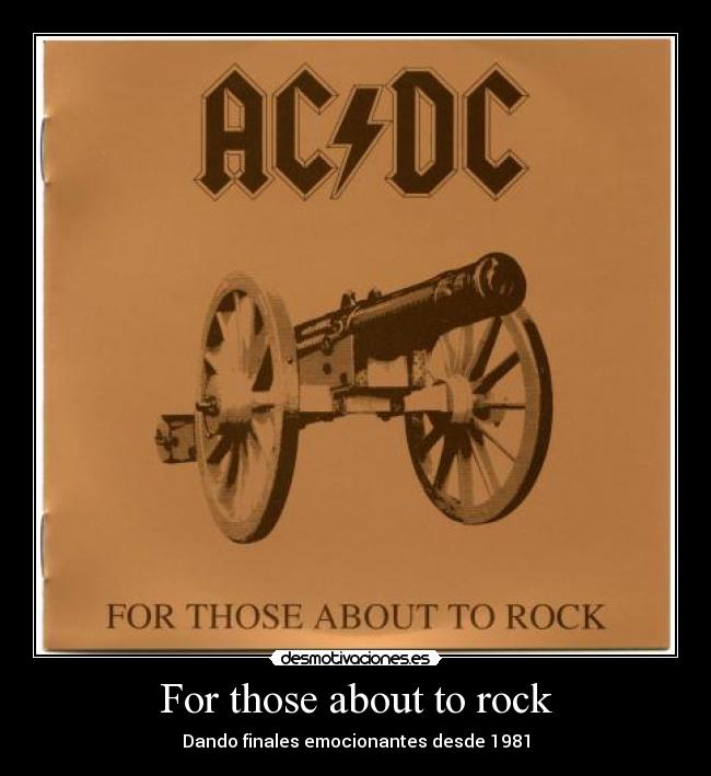 For those about to rock - Dando finales emocionantes desde 1981